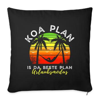 koa Plan is da beste Plan - Urlaubsmodus - Sofakissenbezug 45 x 45 cm - Schwarz - Vorne