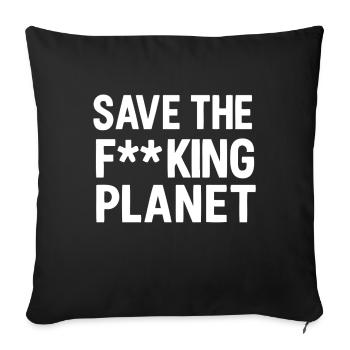 Save the fucking planet white - Sofakissenbezug 45 x 45 cm - Schwarz - Vorne