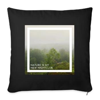 Nature is my new nightclub. Die Natur ist mein.. - Sofakissenbezug 45 x 45 cm - Schwarz - Vorne