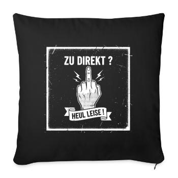 Zu Direkt ? Heul Leise ! - Sofakissenbezug 45 x 45 cm - Schwarz - Vorne
