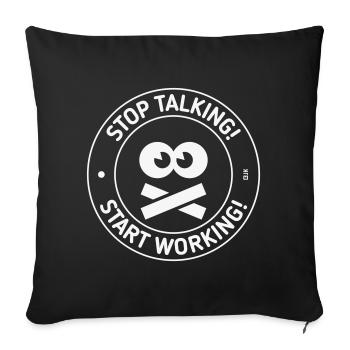 Stop Talking! Start Working! (White) - Sofa pillowcase 17,3'' x 17,3'' (45 x 45 cm) - black - Front