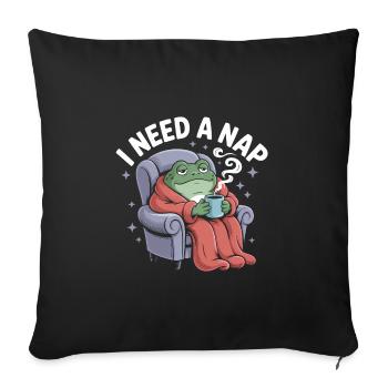 I need a Nap - Funny Frog T-Shirt - Sofa pillowcase 17,3'' x 17,3'' (45 x 45 cm) - black - Front