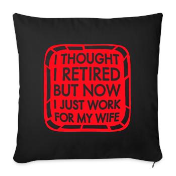 I Thought I Retired But Now Work For Wife Spruch - Sofa pillowcase 17,3'' x 17,3'' (45 x 45 cm) - black - Front