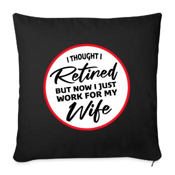 I Thought I Retired But Now Work For Wife Spruch - Sofa pillowcase 17,3'' x 17,3'' (45 x 45 cm) - black - Front