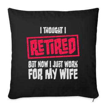 I Thought I Retired But Now Work For Wife Spruch - Sofa pillowcase 17,3'' x 17,3'' (45 x 45 cm) - black - Front