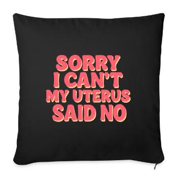 Sorry I Can’t, My Uterus Said No - Sofa pillowcase 17,3'' x 17,3'' (45 x 45 cm) - black - Front