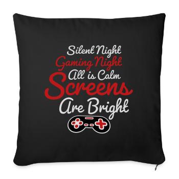 Silent Night Gaming Night All Calm Screens Bright - Sofa pillowcase 17,3'' x 17,3'' (45 x 45 cm) - black - Front
