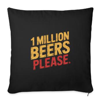 One Million Beers please - Funny Drinking Meme - Sofa pillowcase 17,3'' x 17,3'' (45 x 45 cm) - black - Front