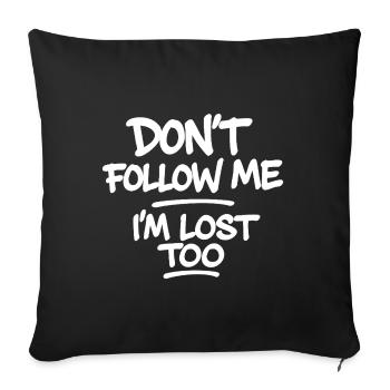 Don’t Follow Me I’m Lost Too – Drôle de dicton - Housse de coussin décorative 45 x 45 cm - noir - Devant