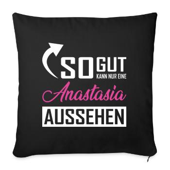 So gut kann nur eine Anastasia aussehen - Sofakissenbezug 45 x 45 cm - Schwarz - Vorne