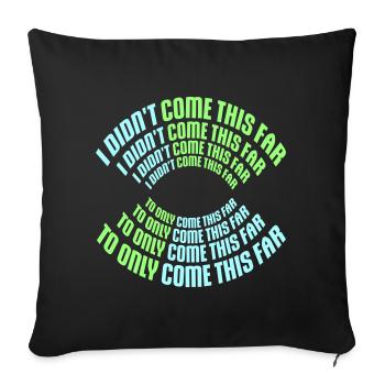 I Didn't Come This Far To Only Come This Far Motto - Sofa pillowcase 17,3'' x 17,3'' (45 x 45 cm) - black - Front