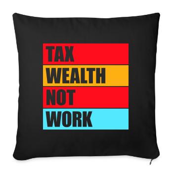 Tax Wealth Not Work Progressiv Politik Wirtschaft - Sofakissenbezug 45 x 45 cm - Schwarz - Vorne