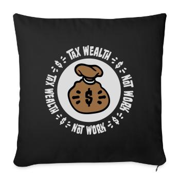 Tax Wealth Not Work Progressiv Politik Wirtschaft - Sofakissenbezug 45 x 45 cm - Schwarz - Vorne