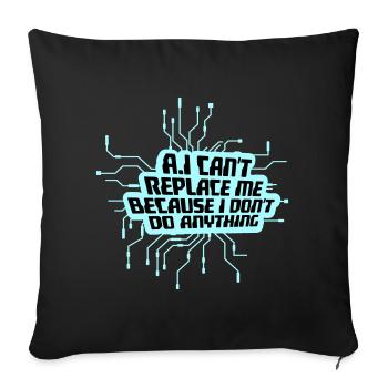 AI Can't Replace Me I Don't Do Anything Humor Joke - Sofa pillowcase 17,3'' x 17,3'' (45 x 45 cm) - black - Front