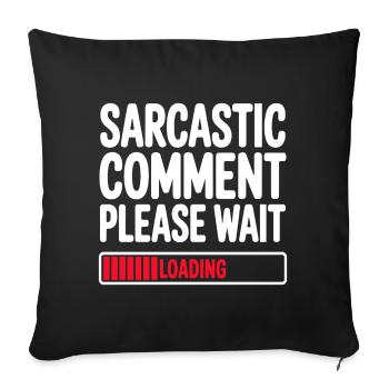 Sarcastic Comment Please Wait Humor Statement - Sofakissenbezug 45 x 45 cm - Schwarz - Vorne