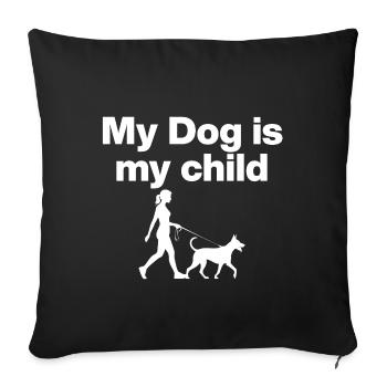 MY DOG IS MY CHILD! DOG LOVE DOG PARENTS WALK - Sofa pillowcase 17,3'' x 17,3'' (45 x 45 cm) - black - Front