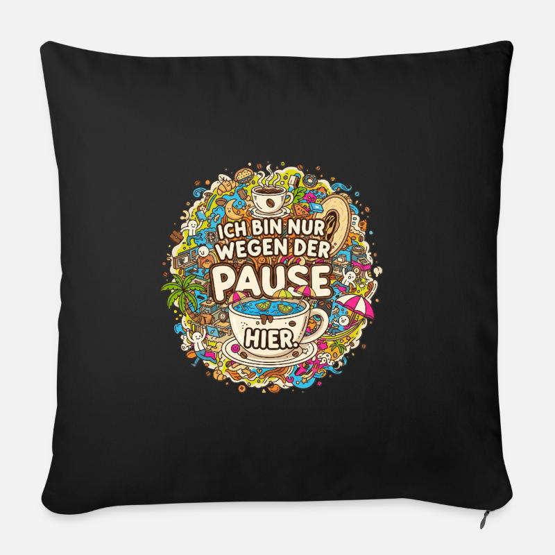 Ich bin nur wegen der Pause hier – Kaffee - Sofakissenbezug 45 x 45 cm - Schwarz