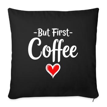 But First Coffee Kaffee Liebhaber Statement - Sofakissenbezug 45 x 45 cm - Schwarz - Vorne