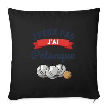 Ich kann nicht. Ich habe Pétanque gespielt. - Sofakissenbezug 45 x 45 cm - Schwarz - Vorne