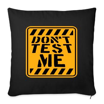 Don't Test Me Sign Naughty Funny Quote Saying - Sofa pillowcase 17,3'' x 17,3'' (45 x 45 cm) - black - Front