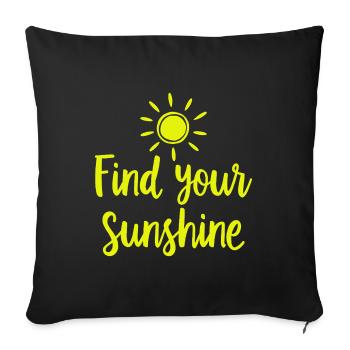 Find Your Sunshine Positive Statement with Sun - Sofa pillowcase 17,3'' x 17,3'' (45 x 45 cm) - black - Front