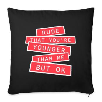 Rude that you're younger than me but ok Birthday - Sofa pillowcase 17,3'' x 17,3'' (45 x 45 cm) - black - Front