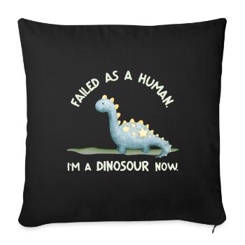 Failed as a Human – I’m a Dinosaur Now - Sofakissenbezug 45 x 45 cm - Schwarz - Vorne