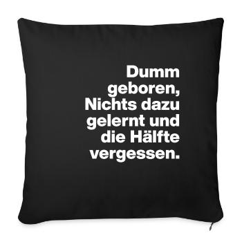 BORN STUPID, LEARNED NOTHING. SARCASM, NAUGHTY - Sofa pillowcase 17,3'' x 17,3'' (45 x 45 cm) - black - Front