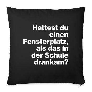 HATTEST DU EINEN FENSTERPLATZ? SARKASMUS, FRECH - Sofa pillowcase 17,3'' x 17,3'' (45 x 45 cm) - black - Front