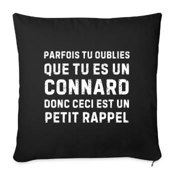 Tu oublies que t’es un connard – humour cash - Housse de coussin décorative 45 x 45 cm - noir - Devant