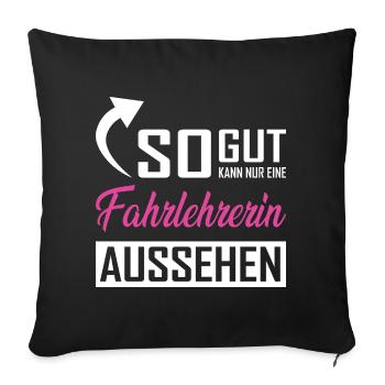 So gut kann nur eine Fahrlehrerin aussehen - Sofakissenbezug 45 x 45 cm - Schwarz - Vorne