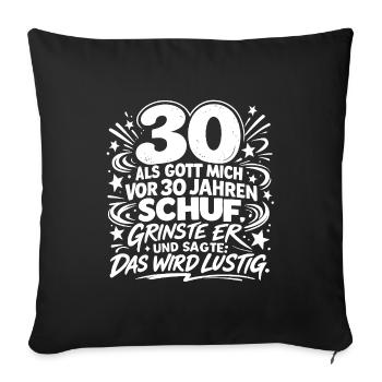 30 Jahre Gott Schuf Humor Spruch - Sofakissenbezug 45 x 45 cm - Schwarz - Vorne