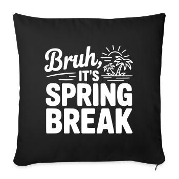 Bruh, It's Spring Break - Sofa pillowcase 17,3'' x 17,3'' (45 x 45 cm) - black - Front