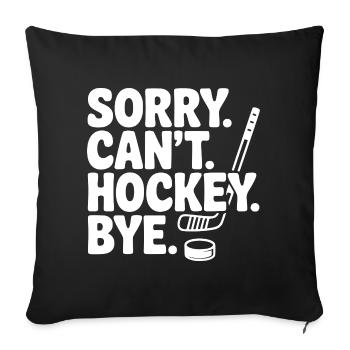 Sorry. Can't. Hockey. Bye. - Sofa pillowcase 17,3'' x 17,3'' (45 x 45 cm) - black - Front