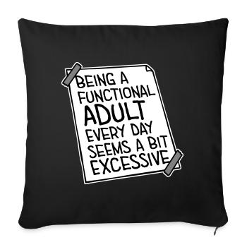 Being A Functional Adult Every Day Seems Excessive - Sofa pillowcase 17,3'' x 17,3'' (45 x 45 cm) - black - Front