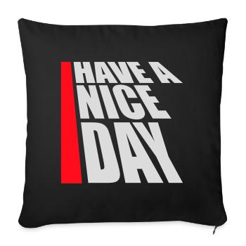 Have A Nice Day Lustig Sarkastischer Spruch Nett - Sofakissenbezug 45 x 45 cm - Schwarz - Vorne