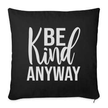Be Kind Anyway Friendliness Statement Saying - Sofa pillowcase 17,3'' x 17,3'' (45 x 45 cm) - black - Front