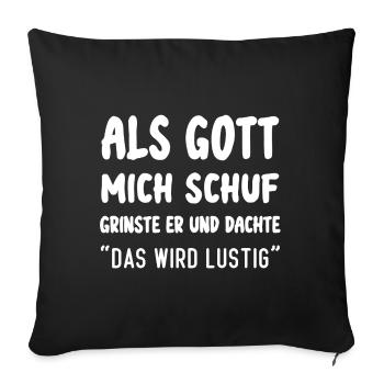 Als Gott Mich Schuf Das Wird Lustig - Sofakissenbezug 45 x 45 cm - Schwarz - Vorne