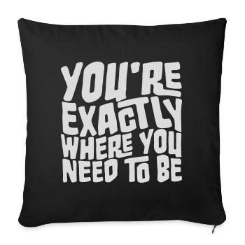You're Exactly Where You Need To Be Inspiring - Sofa pillowcase 17,3'' x 17,3'' (45 x 45 cm) - black - Front