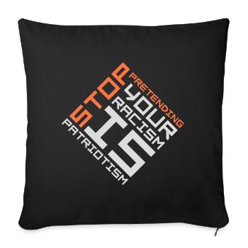 Stop Pretending Your Racism Is Patriotism Politics - Sofa pillowcase 17,3'' x 17,3'' (45 x 45 cm) - black - Front
