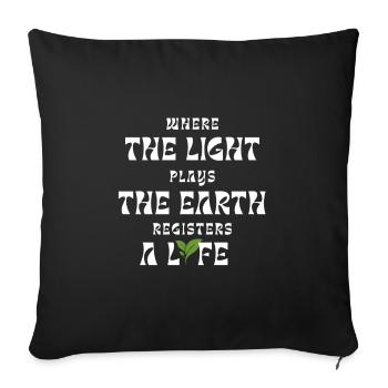 Where The Light Plays Earth Registers A Life - Sofa pillowcase 17,3'' x 17,3'' (45 x 45 cm) - black - Front