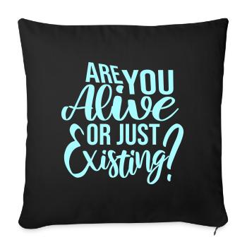 Are You Alive Or Just Existing Thoughtful Saying - Sofa pillowcase 17,3'' x 17,3'' (45 x 45 cm) - black - Front