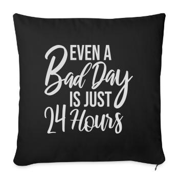 Even A Bad Day Is Just 24 Hours Motivierend Spruch - Sofakissenbezug 45 x 45 cm - Schwarz - Vorne