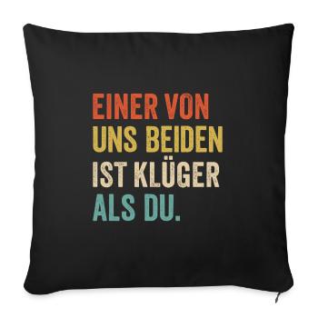 Einer von uns Beiden ist Klüger als Du - Sofakissenbezug 45 x 45 cm - Schwarz - Vorne