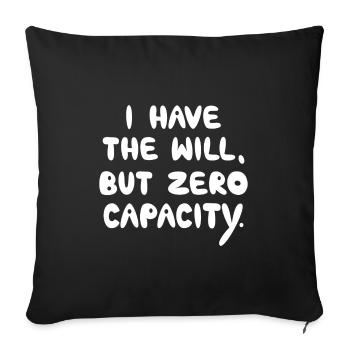 I Have The Will But Zero Capacity, White - Sofa pillowcase 17,3'' x 17,3'' (45 x 45 cm) - black - Front