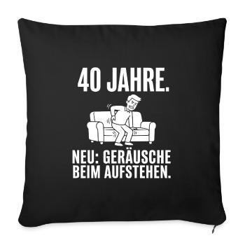 40 Jahre Neu Geräusche beim Aufstehen - Sofakissenbezug 45 x 45 cm - Schwarz - Vorne
