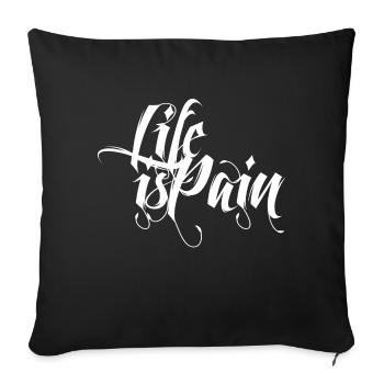 Life is Pain - Sofakissenbezug 45 x 45 cm - Schwarz - Vorne