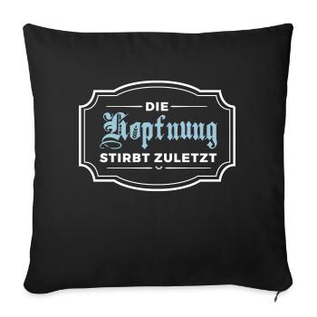 Die Hopfnung stirbt zuletzt - Sofakissenbezug 45 x 45 cm - Schwarz - Vorne