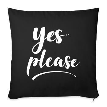 yes please cool sommerlicher girly text - Sofakissenbezug 45 x 45 cm - Schwarz - Vorne