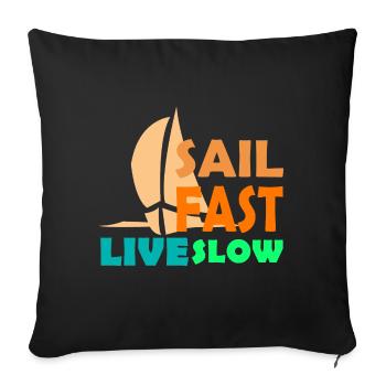 SAIL FAST LIVE SLOW Sailing Sailors Gift Idea - Sofa pillowcase 17,3'' x 17,3'' (45 x 45 cm) - black - Front